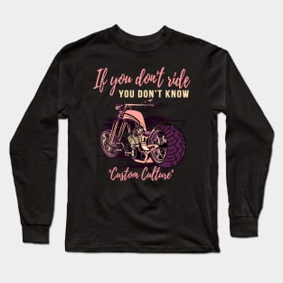 If you don't ride,you don't know,custom culture,chopper motorcycle, custom bike,70s Long Sleeve T-Shirt